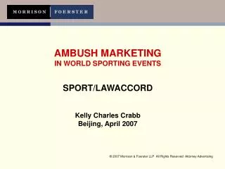 AMBUSH MARKETING IN WORLD SPORTING EVENTS SPORT/LAWACCORD Kelly Charles Crabb Beijing, April 2007