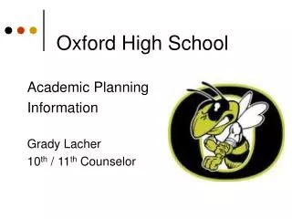 Oxford High School Academic Planning Information Grady Lacher 10 th / 11 th Counselor