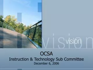 OCSA Instruction &amp; Technology Sub Committee December 6, 2006