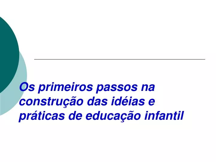 os primeiros passos na constru o das id ias e pr ticas de educa o infantil