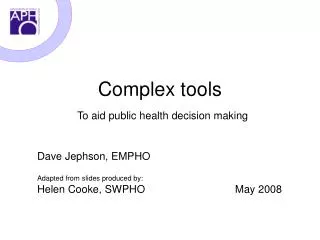 Complex tools To aid public health decision making