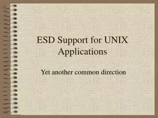 ESD Support for UNIX Applications