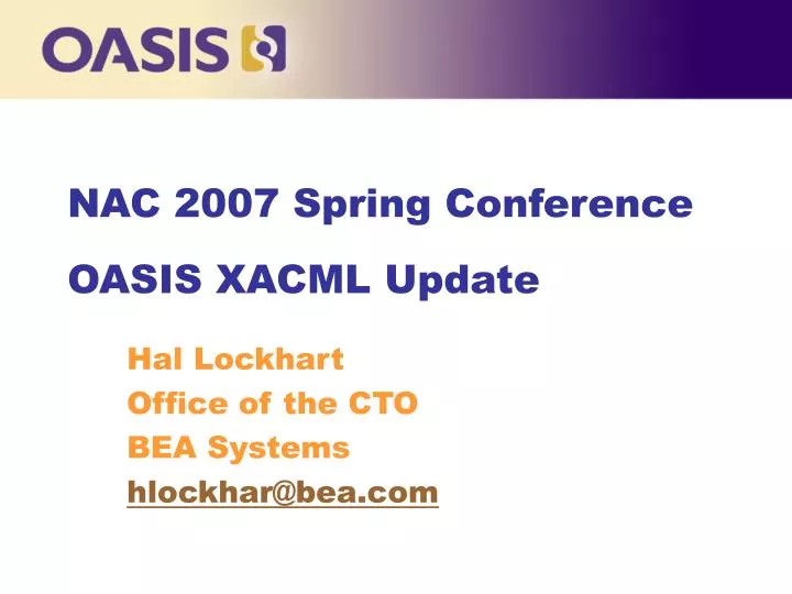 nac 2007 spring conference oasis xacml update