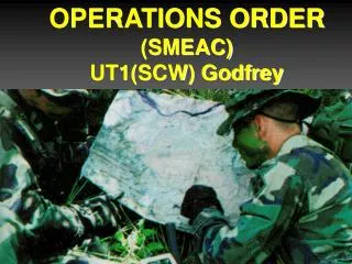 OPERATIONS ORDER (SMEAC) UT1(SCW) Godfrey