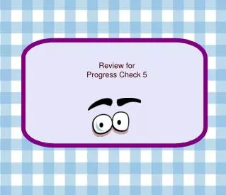 Review for Progress Check 5