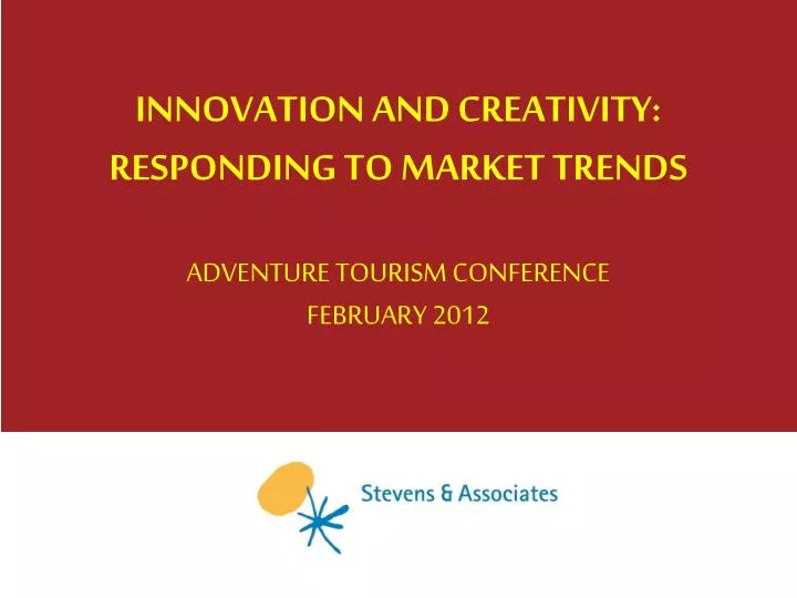 innovation and creativity responding to market trends adventure tourism conference february 2012