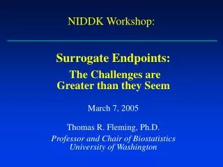 Surrogate Endpoints: The Challenges are Greater than they Seem March 7, 2005
