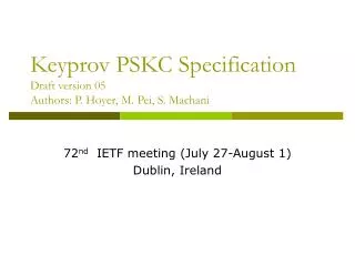 Keyprov PSKC Specification Draft version 05 Authors: P. Hoyer, M. Pei, S. Machani