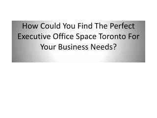 How Could You Find The Perfect Executive Office Space Toront