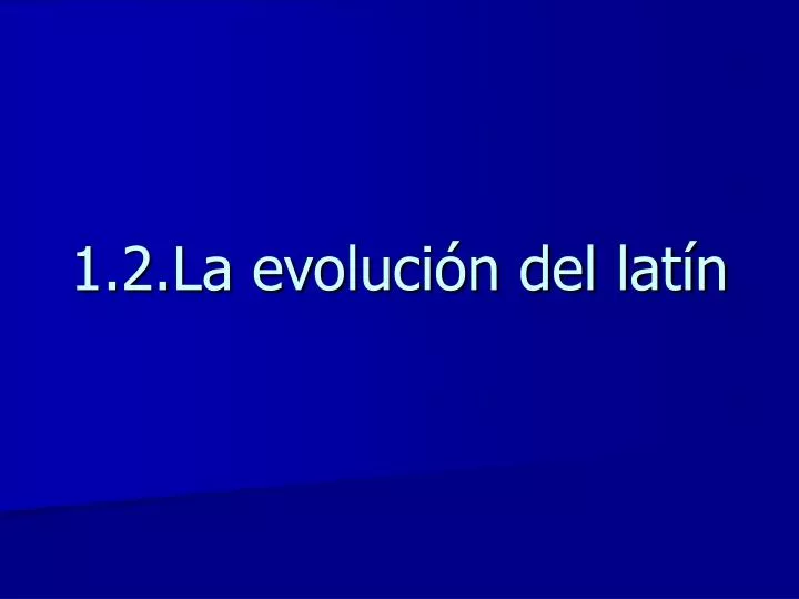 1 2 la evoluci n del lat n