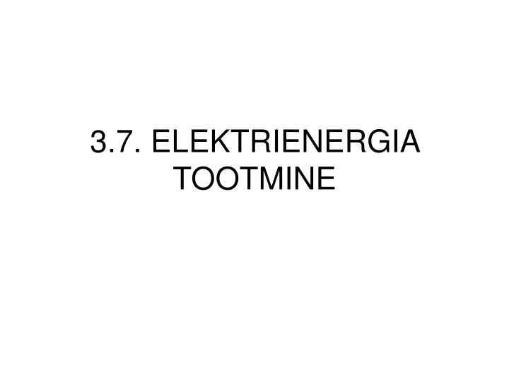 3 7 elektrienergia tootmine