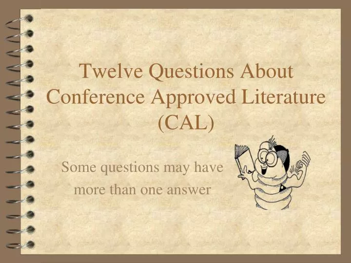 twelve questions about conference approved literature cal