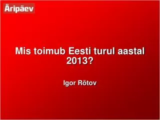 mis toimub eesti turul aastal 2013