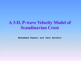 A 3 - D, P-wave Velocity Model o f Scandinavia n Crust Mohammad Raeesi and Jens Havskov