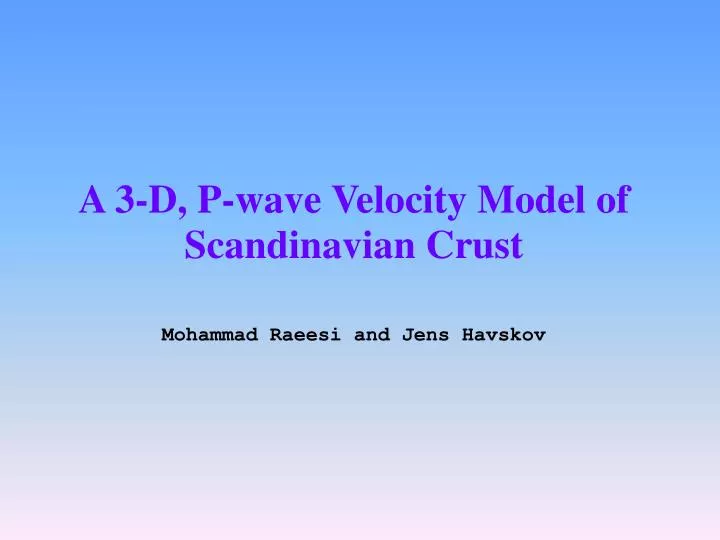 a 3 d p wave velocity model o f scandinavia n crust mohammad raeesi and jens havskov