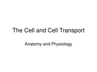 The Cell and Cell Transport