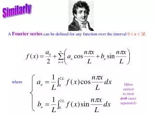 A Fourier series can be defined for any function over the interval 0 ? x ? 2 L