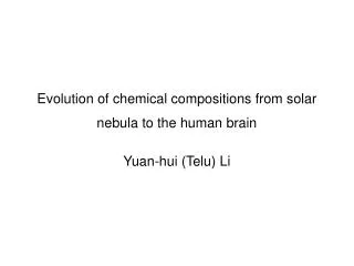 Evolution of chemical compositions from solar nebula to the human brain