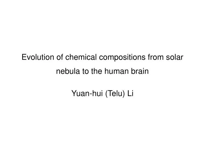 evolution of chemical compositions from solar nebula to the human brain