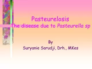 Pasteurelosis The disease due to Pasteurella sp