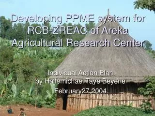 Developing PPME system for RCB-ZREAC of Areka Agricultural Research Center