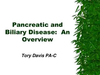 Pancreatic and Biliary Disease: An Overview