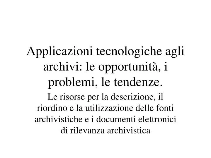 applicazioni tecnologiche agli archivi le opportunit i problemi le tendenze