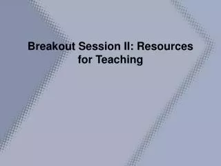 Breakout Session II: Resources for Teaching