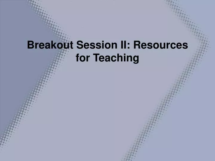 breakout session ii resources for teaching