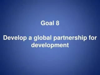 Goal 8 Develop a global partnership for development
