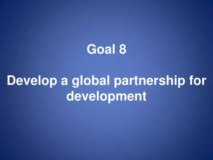 goal 8 develop a global partnership for development
