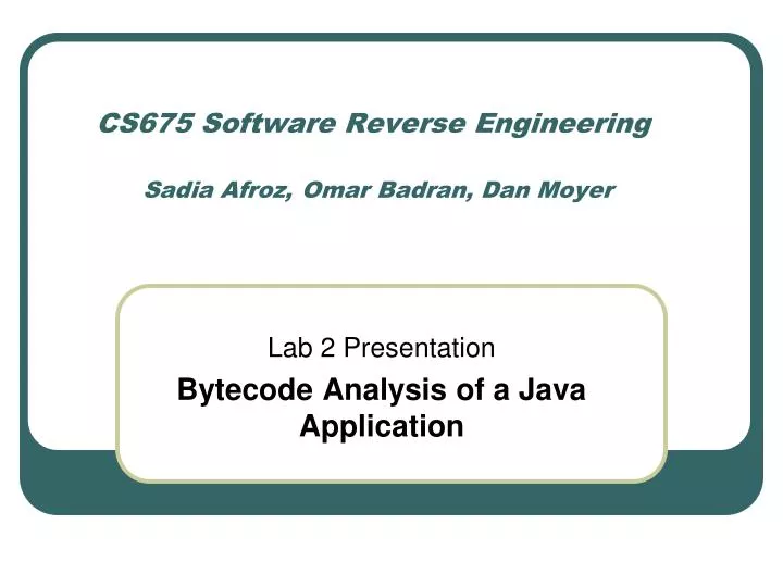 cs675 software reverse engineering sadia afroz omar badran dan moyer
