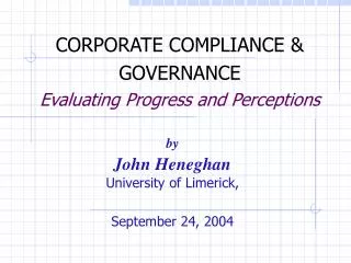 CORPORATE COMPLIANCE &amp; GOVERNANCE Evaluating Progress and Perceptions