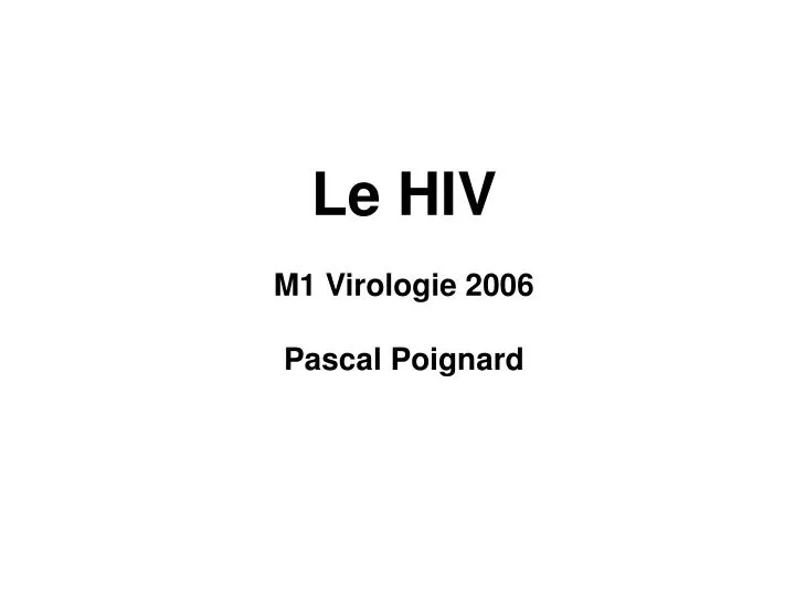 le hiv m1 virologie 2006 pascal poignard