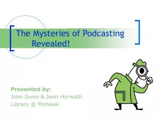 The Mysteries of Podcasting	Revealed!