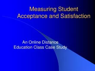 Measuring Student Acceptance and Satisfaction