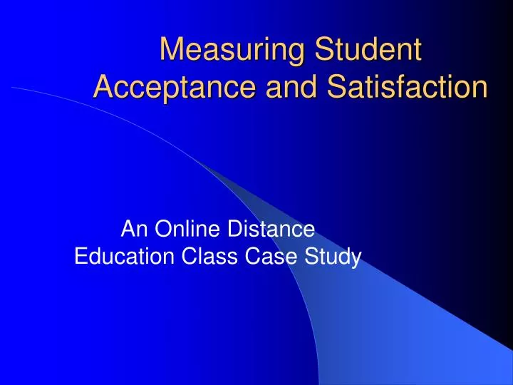 measuring student acceptance and satisfaction