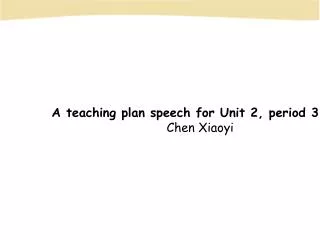 A teaching plan speech for Unit 2, period 3 Chen Xiaoyi