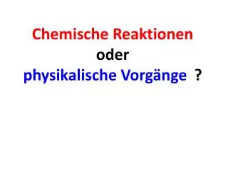 chemische reaktionen oder physikalische vorg nge