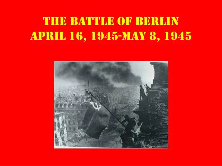 the battle of berlin april 16 1945 may 8 1945