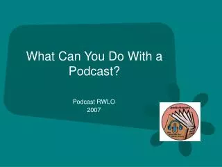 What Can You Do With a Podcast?