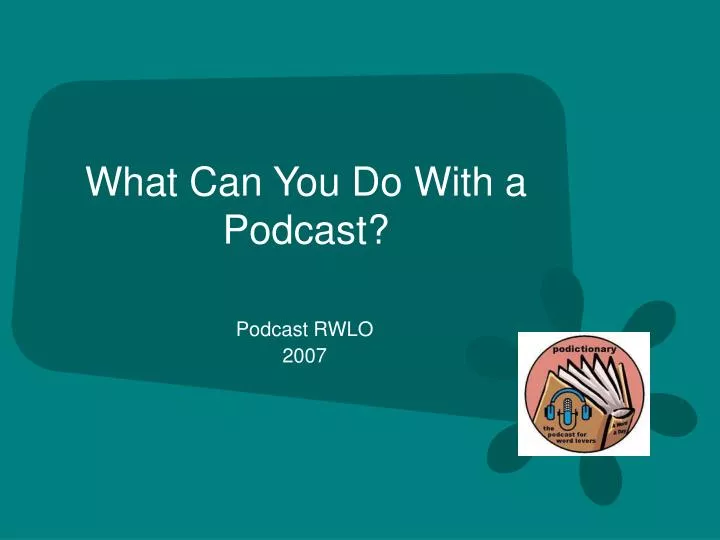 what can you do with a podcast