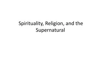 Spirituality, Religion, and the Supernatural