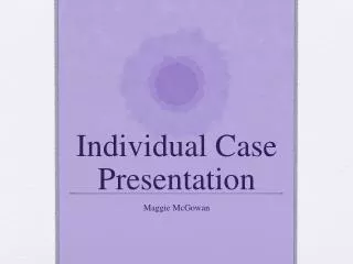 Individual Case Presentation