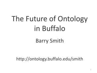 The Future of Ontology in Buffalo Barry Smith ontology.buffalo/smith