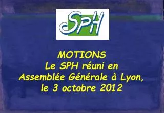 motions le sph r uni en assembl e g n rale lyon le 3 octobre 2012