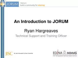 An Introduction to JORUM Ryan Hargreaves Technical Support and Training Officer