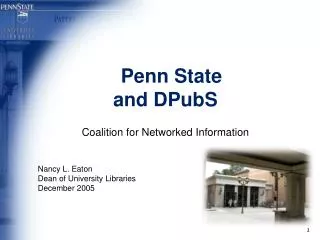 Penn State and DPubS Coalition for Networked Information Nancy L. Eaton