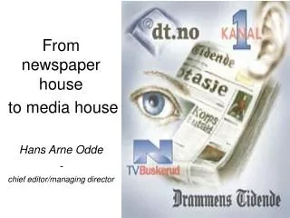 From newspaper house to media house Hans Arne Odde - chief editor/managing director