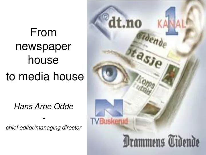 from newspaper house to media house hans arne odde chief editor managing director